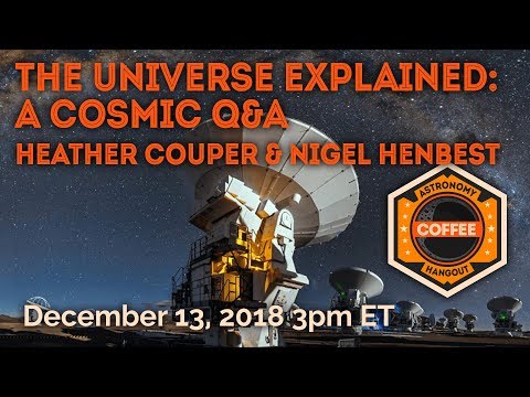 The Universe Explained: A Cosmic Q&A w/ Heather Couper and Nigen Henbest - UCQkLvACGWo8IlY1-WKfPp6g