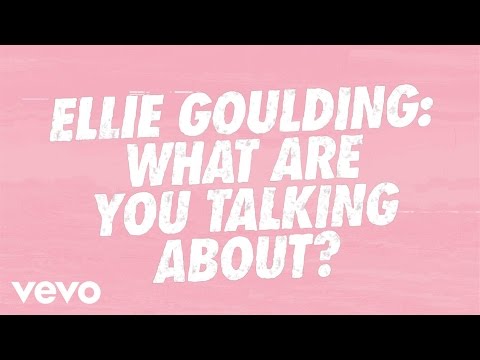 Ellie Goulding - VVV - Ellie Goulding: What Are You Talking About?! - UCY14-R0pMrQzLne7lbTqRvA