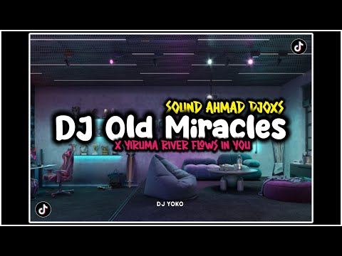 DJ OLD MIRACLES x YIRUMA RIVER FLOWS IN YOU !! Sound AHMAD DJOXS