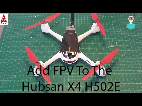 How to add FPV to the Hubsan H502E (Cheapest GPS Quadcopter) - AKK video transmitter combo - UCOs-AacDIQvk6oxTfv2LtGA