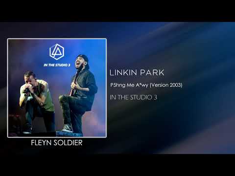 Linkin Park - P5hng Me A*wy [STUDIO VERSION 2003]