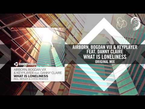 Airborn, Bogdan Vix & Keyplayer feat. Danny Claire - What Is Loneliness [FULL] (Essentializm/RNM) - UCsoHXOnM64WwLccxTgwQ-KQ