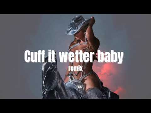 Beyonce- Cuff It Wetter (Mashup)