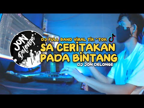 DJ JAUH KO PERGI | SA CERITAKAN PADA BINTANG BINTANG | DJ FULL BAND VIRAL TIK-TOK JON DELONGE
