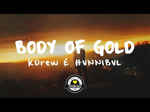 KDrew & HVNNIBVL - Body of Gold - UCwIgPuUJXuf2nY-nKsEvLOg