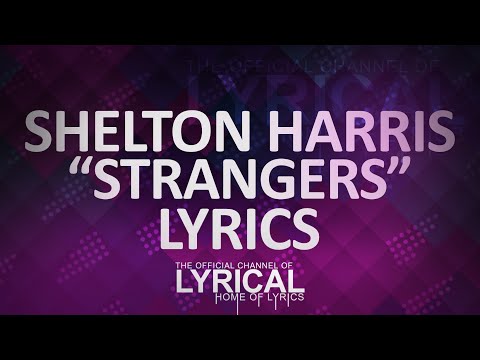 Shelton Harris - Strangers (ft. Mark Diamond & JAGA) Lyrics - UCnQ9vhG-1cBieeqnyuZO-eQ