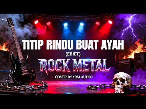 TITIP RINDU UNTUK AYAH – EBIET G. ADE | POP ROCK METAL COVER BY RM AUDIO (EMOTIONAL VERSION)