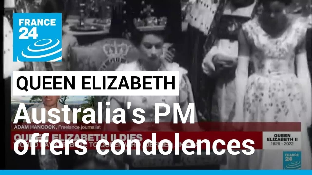 Australia’s PM offers UK condolences, says queen’s death marks end of an era • FRANCE 24 English