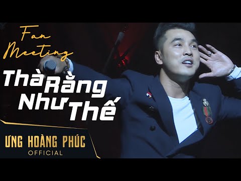 Thà Rằng Như Thế | Ưng Hoàng Phúc | Fan Meeting