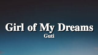 Guti - Girl of My Dreams (Lyrics) (Tiktok Song) | Your love's got me high, baby girl