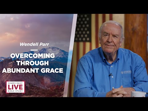 Overcoming through Abundant Grace - Wendell Parr - CDLBS for June 13, 2022