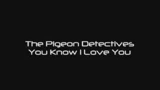 The Pigeon Detectives - You Know I Love You
