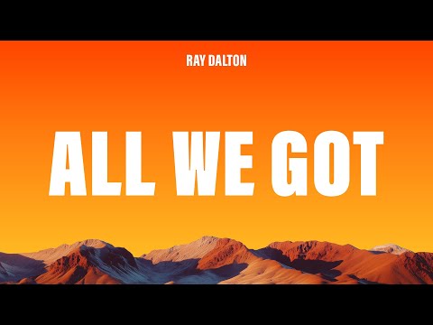Ray Dalton - All We Got (Lyrics)