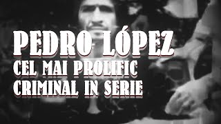 Pedro Lopez - Criminal Horror