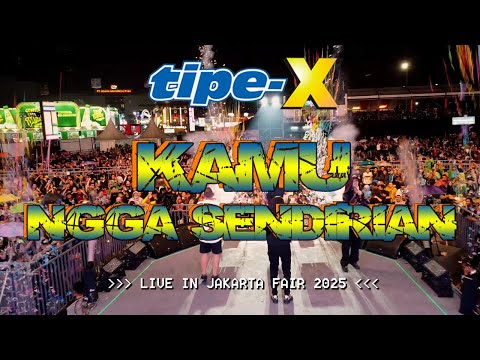 TIPE-X - KAMU NGGA SENDIRIAN LIVE IN JAKARTA FAIR 2025