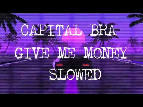 CAPITAL BRA - GIVE ME MONEY SLOWED