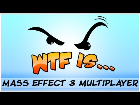 ► WTF Is... - Mass Effect 3 Multiplayer ? - UCy1Ms_5qBTawC-k7PVjHXKQ