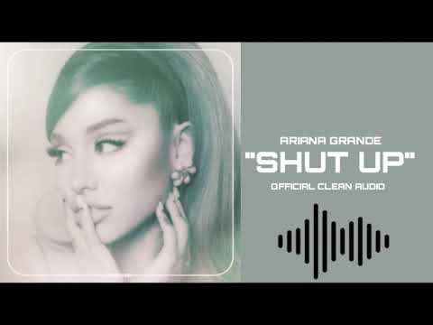 Ariana Grande - shut up [Official Clean Audio]