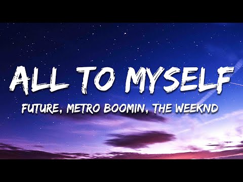 Future, Metro Boomin, The Weeknd - All to Myself (Lyrics)