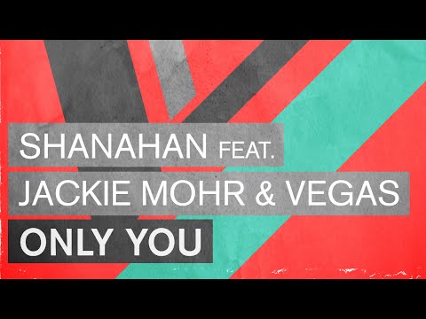 Shanahan feat. Jackie Mohr & Vegas - Only You (Radio Edit) - UCGZXYc32ri4D0gSLPf2pZXQ