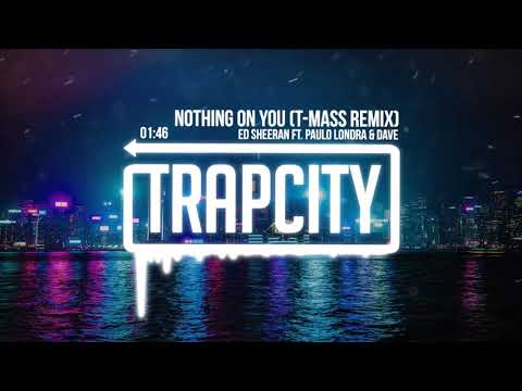 Ed Sheeran - Nothing On You (ft. Paulo Londra & Dave) [T-Mass Remix]