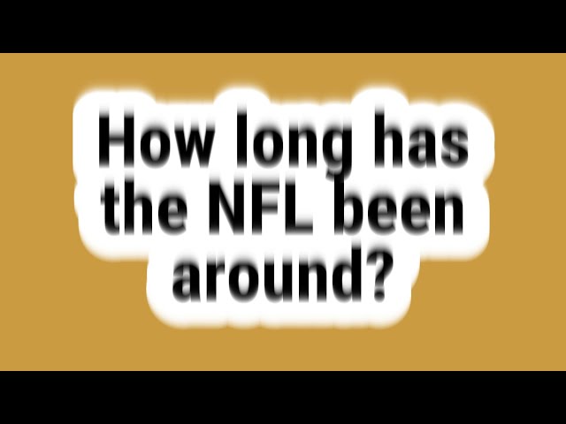 How Long Has the NFL Been Around?