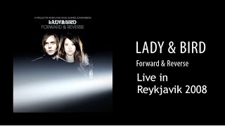 Lady & Bird - Forward & Reverse (Live in Reykjavik 2008)