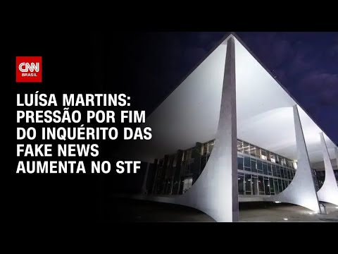 Luísa Martins: Pressão por fim do inquérito das fake news aumenta no STF | BASTIDORES CNN