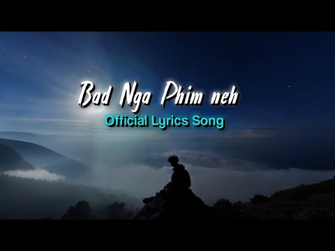 Bad Nga Phim Neh - Khasi Sad | Official Lyrics Song)