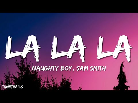 Naughty Boy, Sam Smith - La la la (Lyrics)