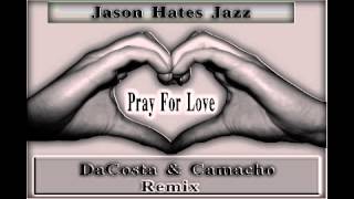 Jason Hates Jazz - Pray For Love (DJ DaCosta & Camacho Remix)
