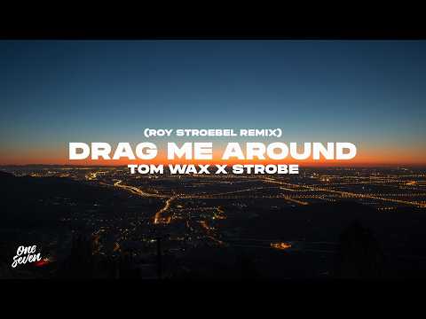 Tom Wax, Strobe - Drag Me Around (Roy Stroebel Remix)