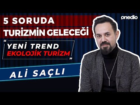 5 Soruda Turizmin Geleceği I Yeni Trend Ekolojik Turizm I Ali Saçlı