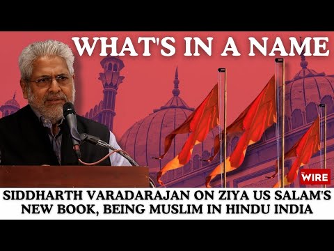 What's in a Name: Siddharth Varadarajan on Ziya Us Salam's New Book, Being Muslim in Hindu India