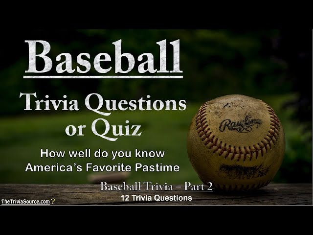 Baseball Quizzes: How Much Do You Know About America’s Favorite Pastime