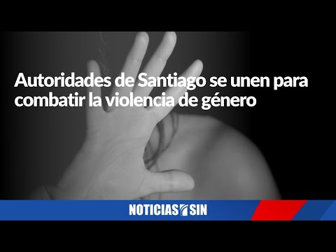 Autoridades de Santiago se unen para combatir violencia de género