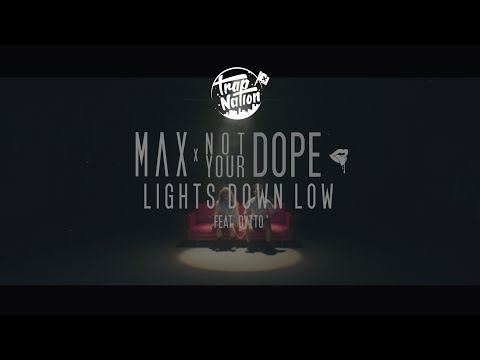 MAX - Lights Down Low (Not Your Dope remix) - UCa10nxShhzNrCE1o2ZOPztg