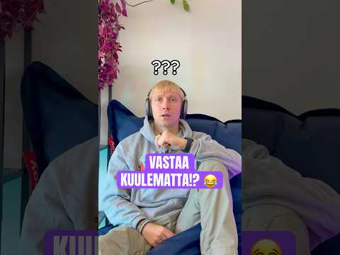 Vastaa kysymykseen KUULEMATTA 😂 | HAASTE 🎧