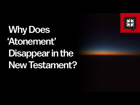 Why Does ‘Atonement’ Disappear in the New Testament? // Ask Pastor John