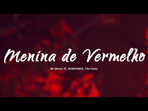 Mc Menor JP, RAMONMIX, The Ironix - Menina de Vermelho (Letra/Lyrics)