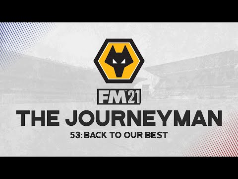 The Journeyman #53 - Back To Our Best  - Football Manager 2021