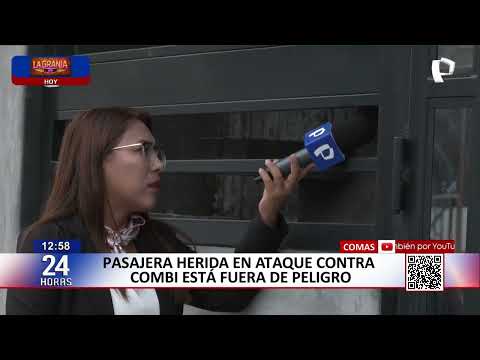 Pasajera herida en ataque contra combi se encuentra fuera de peligro