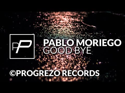 Pablo Moriego - Good Bye [Original Mix] - UCmqnHKt5pFpGCNeXZA3OJbw