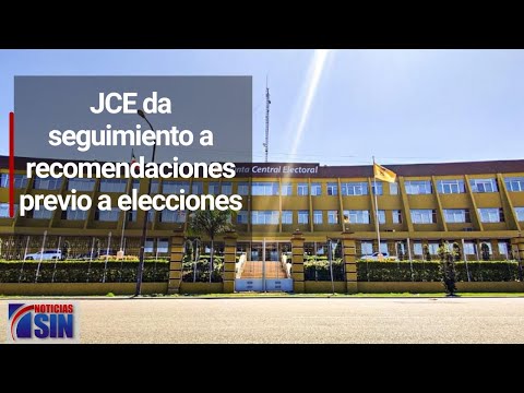 JCE da seguimiento a recomendaciones previo a elecciones