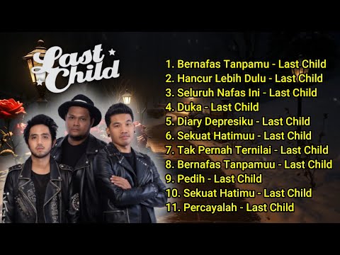 Last Child Full Album Lagu Patah Hati Terbaik 💔 Koleksi Lagu Galau dan Patah Hati