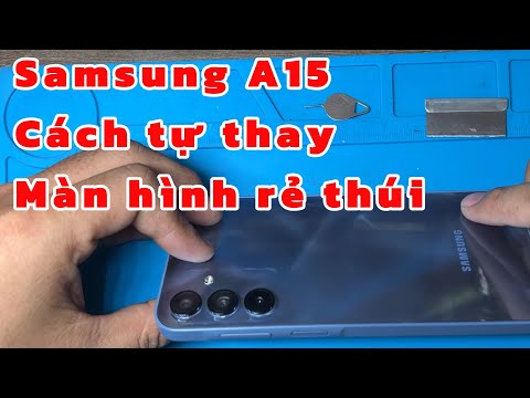 Cách thay màn hình Samsung A15, tự mua linh kiện shoppe về thay rẻ thúi