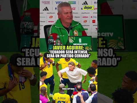 MÉXICO vs ECUADOR: JAVIER AGUIRRE HABLA SOBRE SU EXPECTATIVA del equipo de BECACCESE | Depor