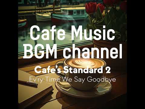 Cafe Music BGM channel -  Ev'ry Time We Say Goodbye (Official Music Video)