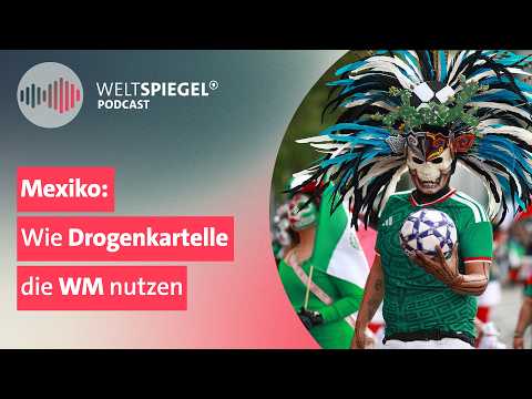 Mexiko: Wie Drogenkartelle die Fußball-WM nutzen | Weltspiegel Podcast