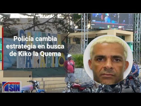 Policía cambia estrategia en busca de Kiko la Quema